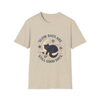 Slow Days Good Days T-Shirt