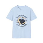 Slow Days Good Days T-Shirt